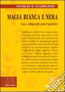 Magia bianca e nera. Uso e abuso dei poteri psichici libro di Leadbeater Charles W.