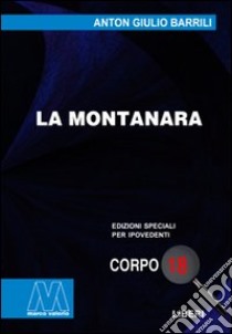 La montanara. Ediz. per ipovedenti libro di Barrili Anton Giulio