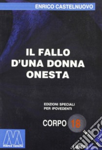 Il fallo d'una donna onesta. Ediz. per ipovedenti libro di Castelnuovo Enrico