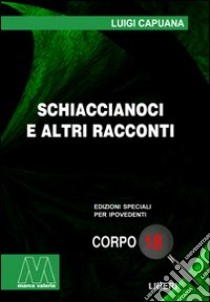 Schiaccianoci e altri racconti. Ediz. per ipovedenti libro di Capuana Luigi