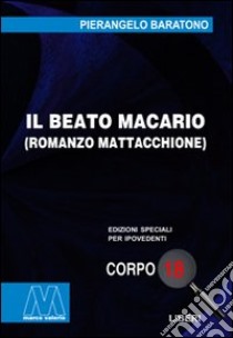 Il beato Macario. Romanzo mattacchione. Ediz. per ipovedenti libro di Baratono Pierangelo