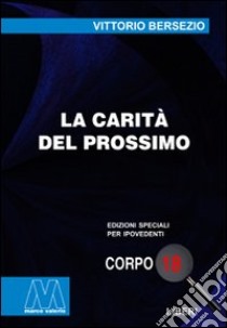 La carità del prossimo. Ediz. per ipovedenti libro di Bersezio Vittorio