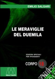 Le meraviglie del Duemila. Ediz. per ipovedenti libro di Salgari Emilio