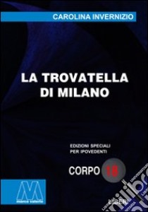 La trovatella di Milano. Ediz. per ipovedenti libro di Invernizio Carolina