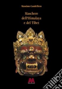 Maschere dell'Himalaya e del Tibet. Ediz. illustrata libro di Candellero Massimo