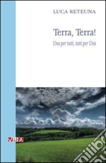 Terra, terra! Una per tutti, tutti per una libro di Reteuna Luca