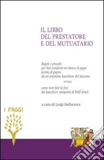 Anonimo del Seicento. Il libro del prestatore e del mutuatario libro di Dellacroce L. (cur.)