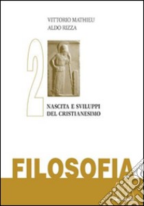 Filosofia. Vol. 2: Nascita e sviluppo del Cristianesimo libro di Mathieu Vittorio; Rizza Aldo