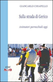 Sulla strada di Gerico. Animatori parrocchiali oggi libro di Chiapello Giancarlo