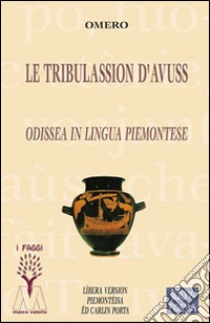 Le tribulassion d'Avuss. Odissea in lingua piemontese libro di Omero; Porta C. (cur.)