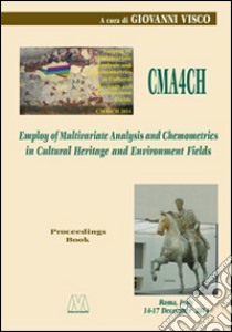 CMA4CH 2014. Employ of multivariate analysis and chemometrics in cultural heritage and environment Fields libro di Visco G. (cur.)