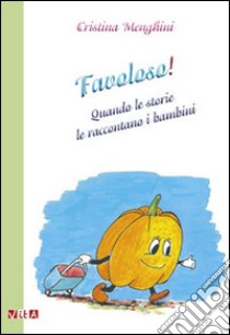 Favoloso! Quando le storie le raccontano i bambini libro di Menghini Cristina