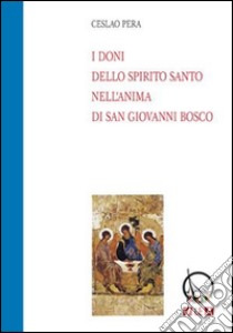 I doni della Spirito Santo nell'anima di san Giovanni Bosco libro di Pera Ceslao; Rizza A. (cur.)