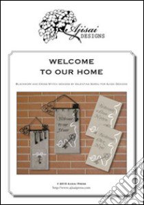 Welcome to our home. Cross stitch and blackwork designs. Ediz. italiana, francese e inglese libro di Sardu Valentina