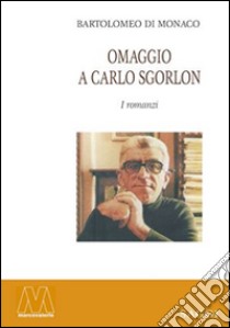 Omaggio a Carlo Sgorlon libro di Di Monaco Bartolomeo