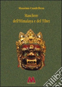 Maschere dell'Himalaya e del Tibet. Ediz. ampliata libro di Candellero Massimo