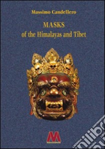 Masks of the Himalayas and Tibet. Ediz. illustrata libro di Candellero Massimo