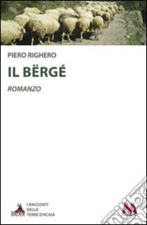 Il Bërgé. Ediz. illustrata libro di Righero Piero