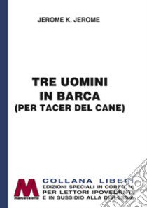 Tre uomini in barca (per tacer del cane). Ediz. per ipovedenti libro di Jerome Jerome K.