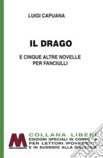 Il drago e cinque altre novelle per fanciulli. Ediz. per ipovedenti libro di Capuana Luigi