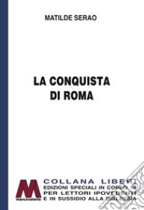 La conquista di Roma. Ediz. per ipovedenti libro di Serao Matilde