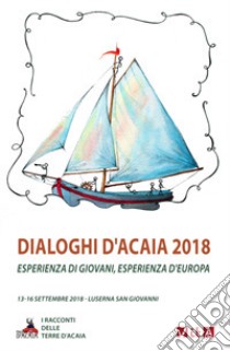 Dialoghi d'Acaia 2018. Esperienza di giovani, esperienza d'Europa libro