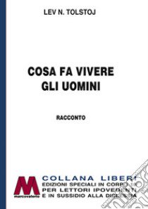 Cosa fa vivere gli uomini. Ediz. per ipovedenti libro di Tolstoj Lev