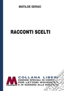 Racconti scelti. Ediz. per ipovedenti libro di Serao Matilde