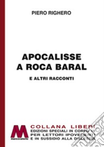 Apocalisse a Roca Baral e altri racconti. Ediz. per ipovedenti libro di Righero Piero