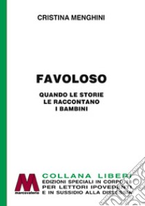 Favoloso! Quando le storie le raccontano i bambini. Ediz. per ipovedenti libro di Menghini Cristina