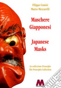 Maschere giapponesi. La collezione Proserpio-Japanese masks. The Proserpio collection. Ediz. bilingue libro di Comisi Filippo; Meccarelli Marco