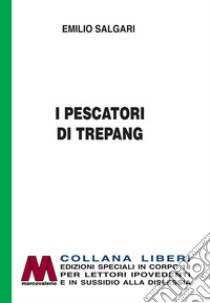 I pescatori di Trepang. Ediz. per ipovedenti libro di Salgari Emilio