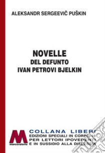 Le novelle del defunto Ivan Petrovic Belkin. Ediz. per ipovedenti libro di Puskin Aleksandr Sergeevic