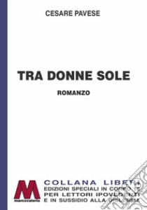 Tra donne sole. Ediz. per ipovedenti libro di Pavese Cesare