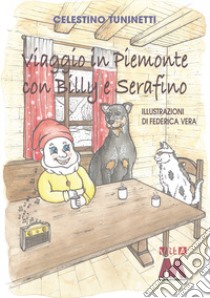 Viaggio in Piemonte con Billy e Serafino. Ediz. a colori libro di Tuninetti Celestino