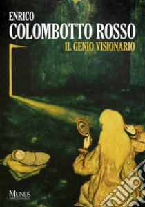 Enrico Colombotto Rosso. Il Genio Visionario. Ediz. illustrata libro di Soave Lorenzo; Dello Iavoco Daniela