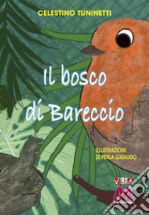 Il Bosco di Bareccio. Ediz. illustrata libro di Tuninetti Celestino