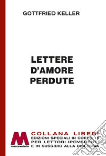 Lettere d'amore perdute. Ediz. per ipovedenti libro di Keller Gottfried