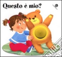 Questo è mio? Ediz. illustrata libro