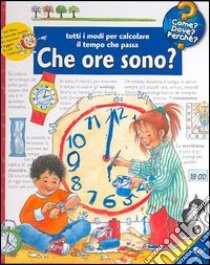 Che ore sono? Tutti i modi per calcolare il tempo che passa. Ediz. illustrata libro di Weinhold Angela