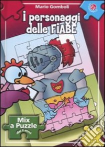 I personaggi delle fiabe. Libro puzzle libro di Gomboli Mario