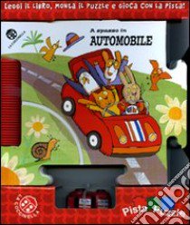 A spasso in automobile. Ediz. illustrata. Con gadget libro di Orecchia Giulia; Mantegazza Giovanna