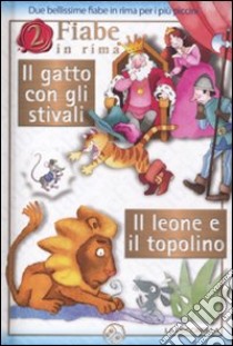 Il gatto con gli stivali-Il leone e il topolino. Ediz. illustrata libro di Mantegazza Giovanna; Mesturini Cristina; Orecchia Giulia