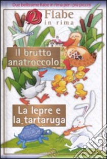 Il brutto anattrocolo-La lepre e la tartaruga. Ediz. illustrata libro di Mantegazza Giovanna; Mesturini Cristina; Orecchia Giulia