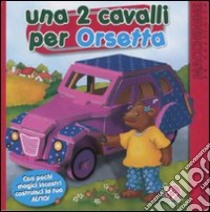 Una 2 cavalli per Orsetta libro di Michelini C. Alberto - Mantegazza Giovanna - Jelenkovich Barbara