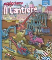 Esploriamo il cantiere. Scopri pop-up libro di Brunello Filippo - Clima Gabriele