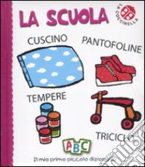 La scuola. Il mio primo piccolo dizionario. Ediz. illustrata libro di Clima Gabriele; Crovara Francesca