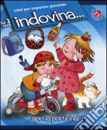 Indovina... libro di Michelini C. Alberto - Mesturini Cristina - Mantegazza Giovanna