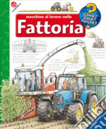 Macchine al lavoro nella fattoria. Ediz. illustrata libro di Erne Andrea; Zimmer Christian