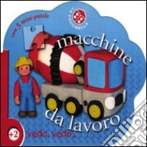 Macchine da lavoro. Libro puzzle. Ediz. illustrata. Con 5 puzzle libro di Manca Antonietta